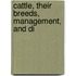 Cattle, Their Breeds, Management, And Di