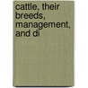 Cattle, Their Breeds, Management, And Di by Society For the Diffusion Knowledge