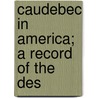 Caudebec In America; A Record Of The Des door William Louis Cuddeback