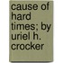Cause Of Hard Times; By Uriel H. Crocker
