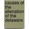 Causes Of The Alienation Of The Delaware by Mrs Charles Thomson