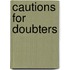 Cautions For Doubters