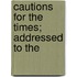 Cautions For The Times; Addressed To The