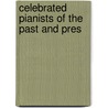 Celebrated Pianists Of The Past And Pres door A. Ehrlich