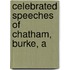 Celebrated Speeches Of Chatham, Burke, A