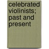 Celebrated Violinists; Past And Present door A. Ehrlich