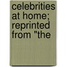 Celebrities At Home; Reprinted From "The door Edmund Hodgson Yates