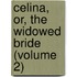 Celina, Or, The Widowed Bride (Volume 2)