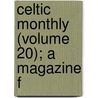 Celtic Monthly (Volume 20); A Magazine F by John Mackay