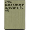 Celtic Place-Names In Aberdeenshire; Wit door John Milner