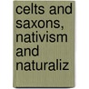 Celts And Saxons, Nativism And Naturaliz by Books Group