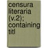 Censura Literaria (V.2); Containing Titl