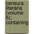 Censura Literaria (Volume 6); Containing