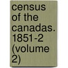 Census Of The Canadas. 1851-2 (Volume 2) door Canada. Board Of Statistics