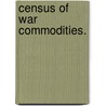 Census Of War Commodities. door General Books