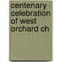 Centenary Celebration Of West Orchard Ch