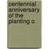Centennial Anniversary Of The Planting O