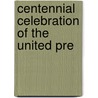 Centennial Celebration Of The United Pre door General Books