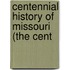 Centennial History Of Missouri (The Cent