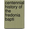 Centennial History Of The Fredonia Bapti door Fredonia Fredonia Baptist Church