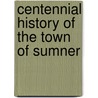 Centennial History Of The Town Of Sumner door Sumner
