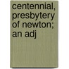 Centennial, Presbytery Of Newton; An Adj door General Books
