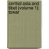 Central Asia And Tibet (Volume 1); Towar