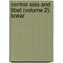 Central Asia And Tibet (Volume 2); Towar