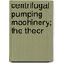 Centrifugal Pumping Machinery; The Theor
