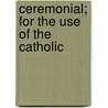 Ceremonial; For The Use Of The Catholic door Catholic Church