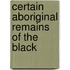 Certain Aboriginal Remains Of The Black