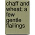 Chaff And Wheat; A Few Gentle Flailings