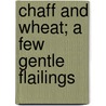 Chaff And Wheat; A Few Gentle Flailings door Francis Patrick Donnelly