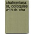 Chalmeriana; Or, Colloquies With Dr. Cha