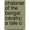 Chaloner Of The Bengal Cavalry; A Tale O door Percival Lancaster