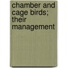 Chamber And Cage Birds; Their Management door Johann Matth�Us Bechstein