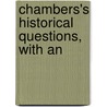 Chambers's Historical Questions, With An by William Chambers