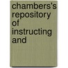 Chambers's Repository Of Instructing And by Unknown Author