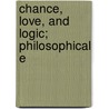 Chance, Love, And Logic; Philosophical E door Peirce