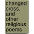Changed Cross, And Other Religious Poems