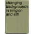 Changing Backgrounds In Religion And Eth