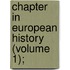 Chapter In European History (Volume 1);