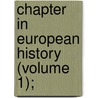 Chapter In European History (Volume 1); door William Samuel Lilly