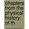 Chapters From The Physical History Of Th door Arthur Nicols