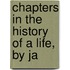 Chapters In The History Of A Life, By Ja