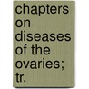 Chapters On Diseases Of The Ovaries; Tr. door Franz Alexander Kiwisch