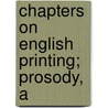 Chapters On English Printing; Prosody, A door Bastiaan Adriaan Pieter van Dam