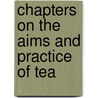 Chapters On The Aims And Practice Of Tea by Frederic Spencer