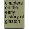 Chapters On The Early History Of Glaston door William Henry Parr Greswell