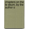 Chapters On The Te Deum, By The Author O door Elizabeth M.A.F. Saxby